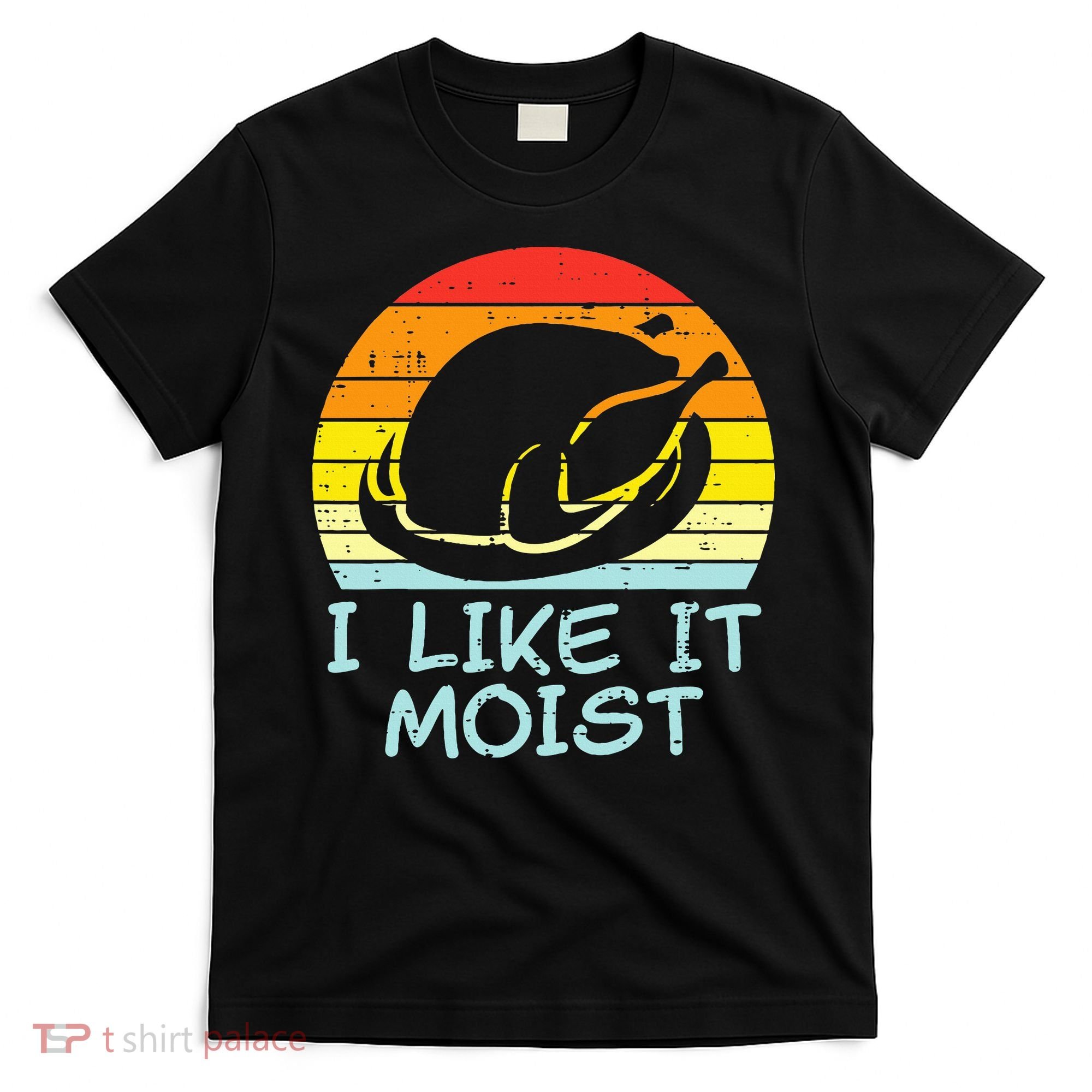 I Like It Moist Turkey Retro Funny Thanksgiving T-Shirt