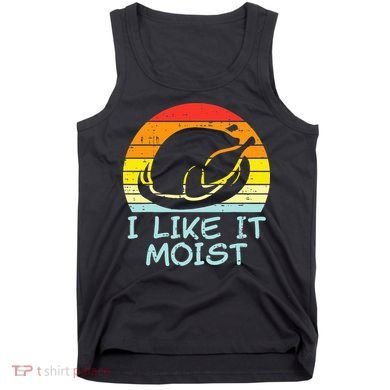 I Like It Moist Turkey Retro Funny Thanksgiving Tank Top