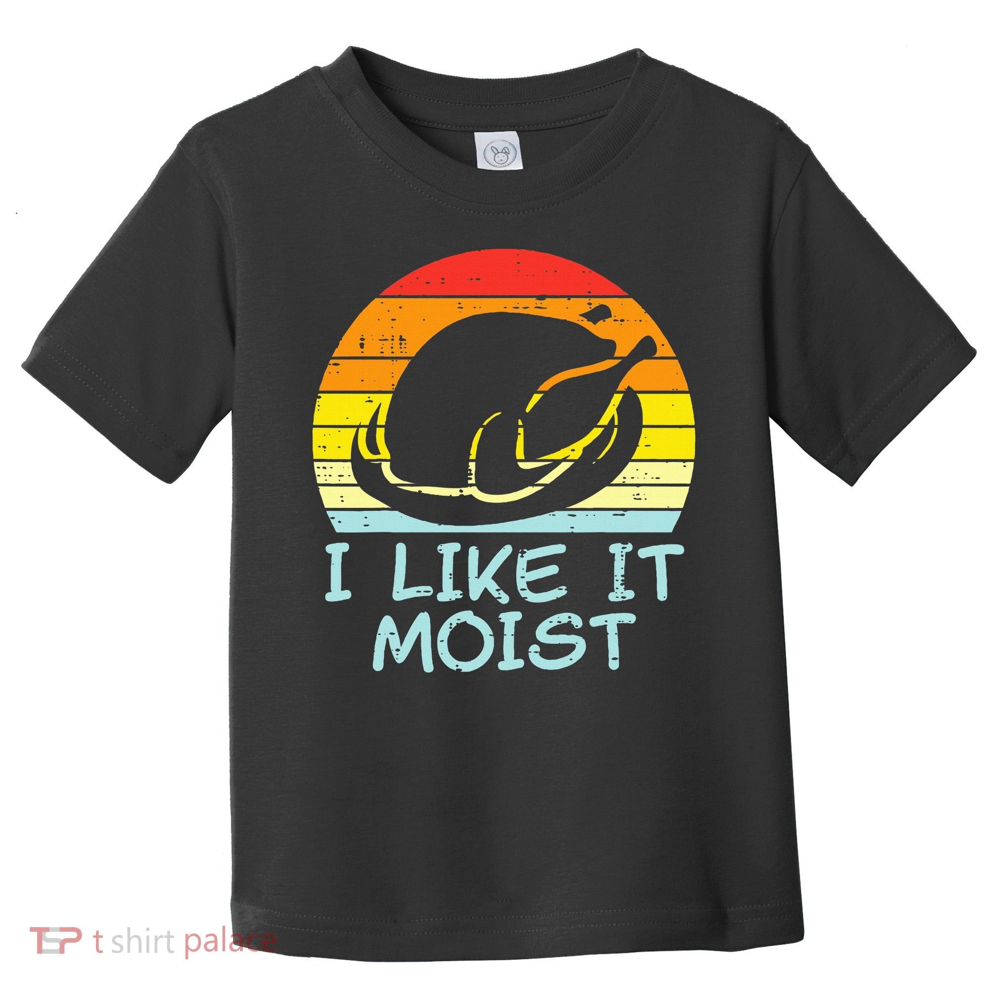 I Like It Moist Turkey Retro Funny Thanksgiving Toddler T-Shirt