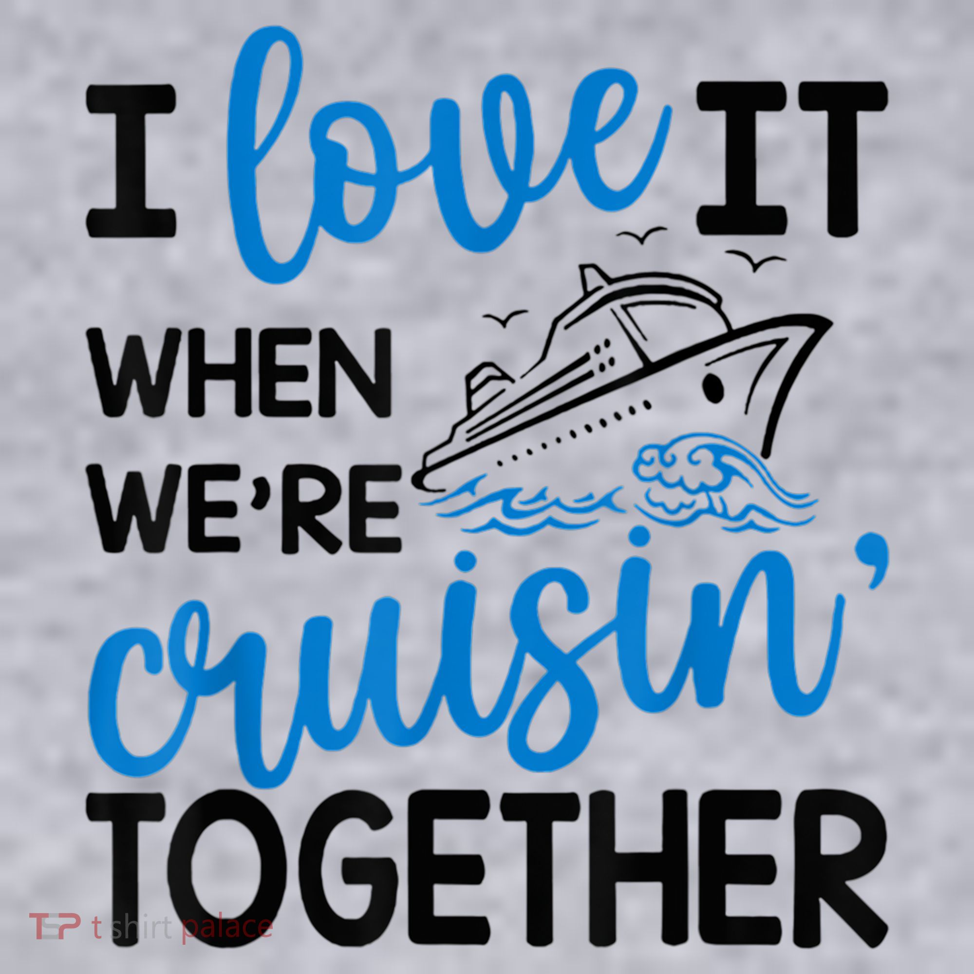 I Love It When Were Cruisin Together Meaningful Gift Women's Sweatshirt