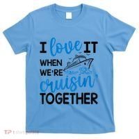 I Love It When Were Cruisin Together Meaningful Gift T-Shirt thumb 0