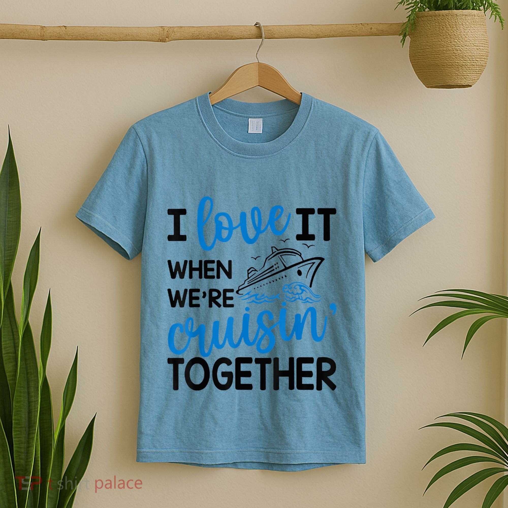 I Love It When Were Cruisin Together Meaningful Gift T-Shirt