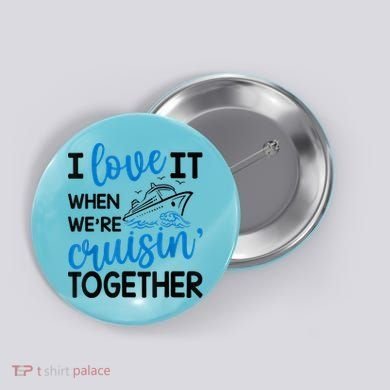 I Love It When Were Cruisin Together Meaningful Gift Button