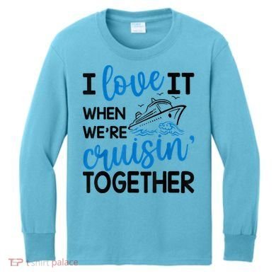 I Love It When Were Cruisin Together Meaningful Gift Kids Long Sleeve Shirt