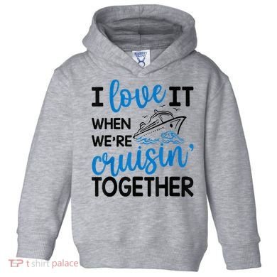 I Love It When Were Cruisin Together Meaningful Gift Toddler Hoodie