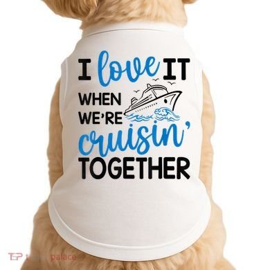 I Love It When Were Cruisin Together Meaningful Gift Doggie Tank