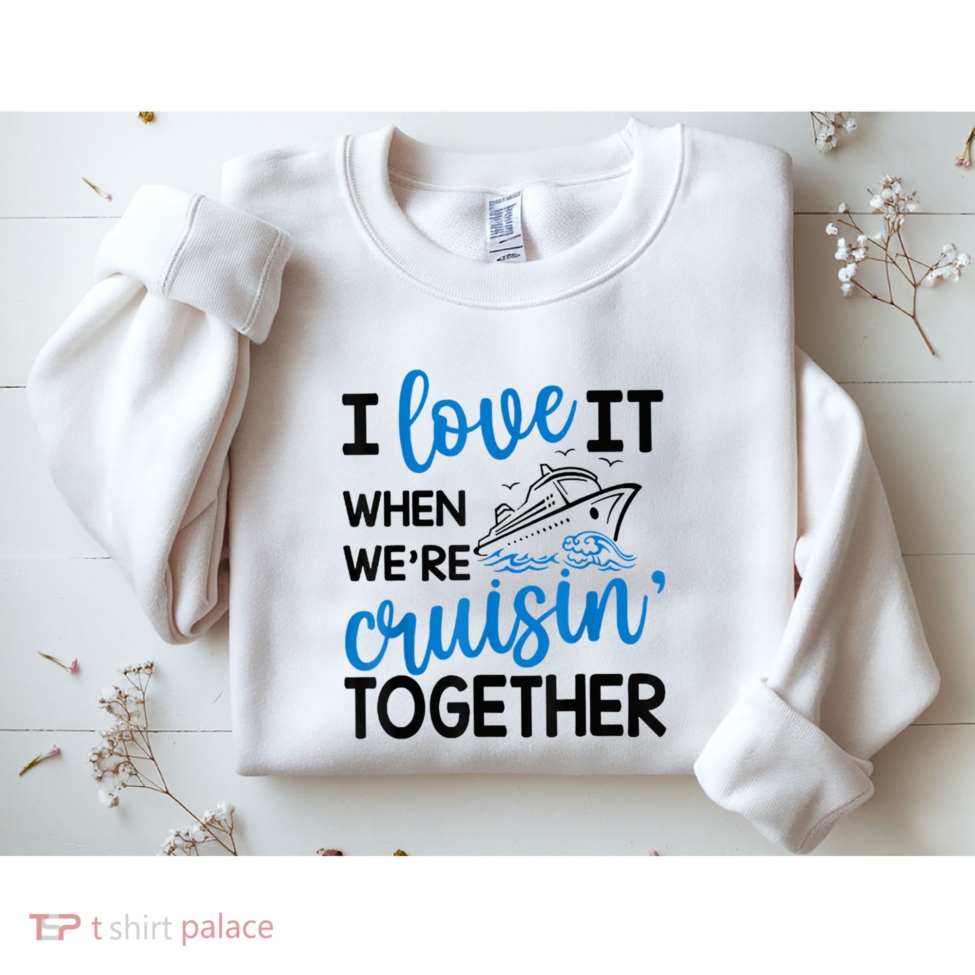 I Love It When Were Cruisin Together Meaningful Gift Sweatshirt