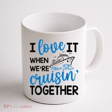 I Love It When Were Cruisin Together Meaningful Gift Coffee Mug back