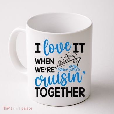 I Love It When Were Cruisin Together Meaningful Gift Coffee Mug