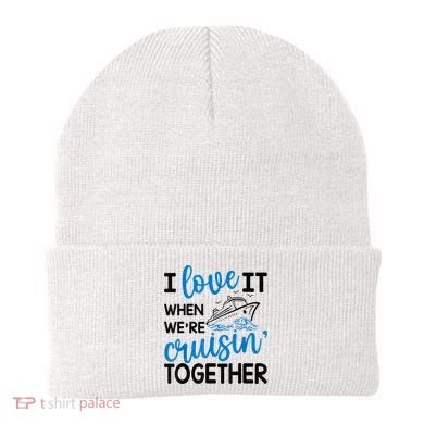 I Love It When Were Cruisin Together Meaningful Gift Beanie