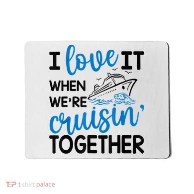 I Love It When Were Cruisin Together Meaningful Gift Mousepad