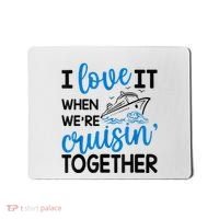 I Love It When Were Cruisin Together Meaningful Gift Mousepad thumb 0