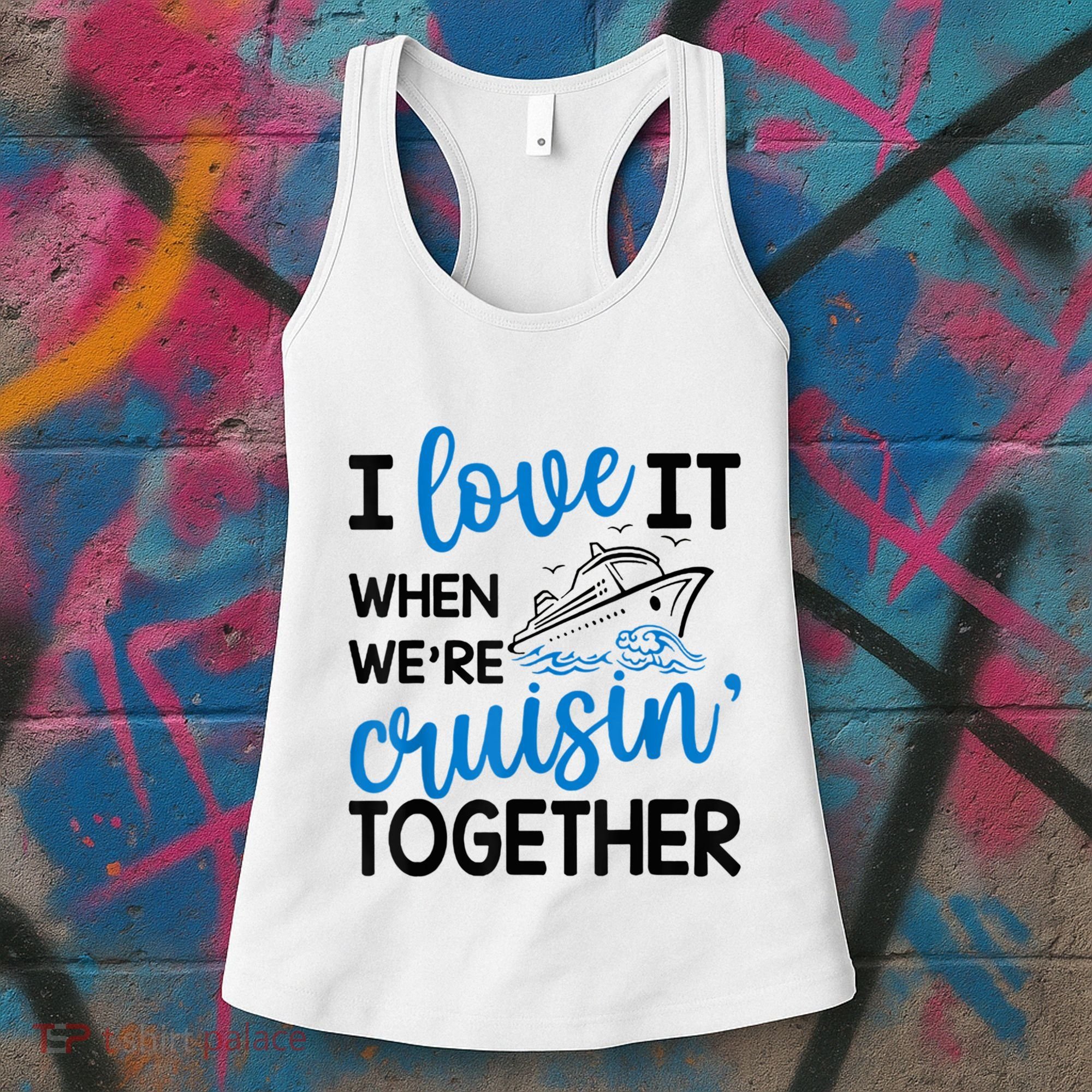 I Love It When Were Cruisin Together Meaningful Gift Women's Tank Top