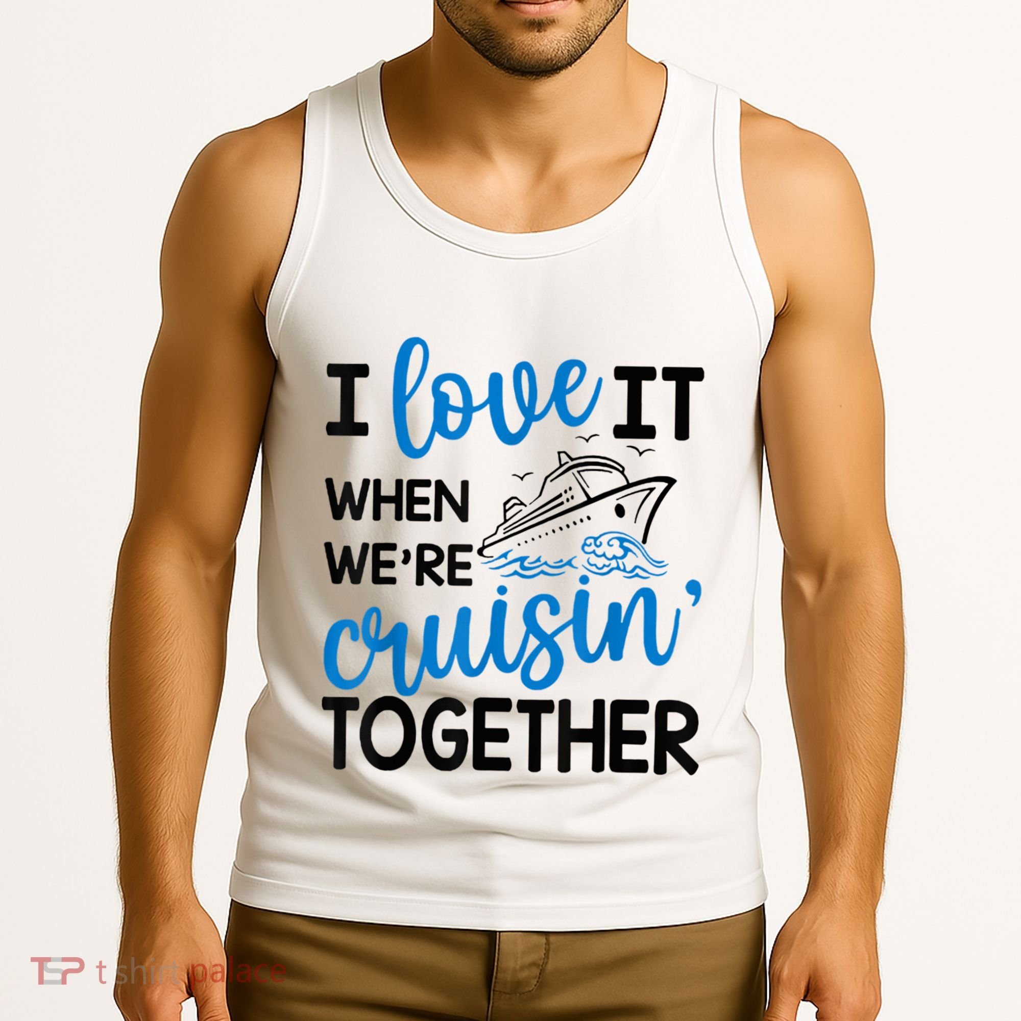 I Love It When Were Cruisin Together Meaningful Gift Tank Top