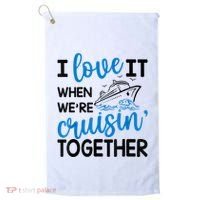 I Love It When Were Cruisin Together Meaningful Gift Golf Towel thumb 0