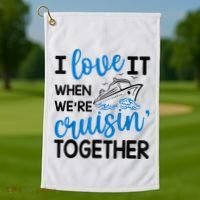 I Love It When Were Cruisin Together Meaningful Gift Golf Towel thumb 1