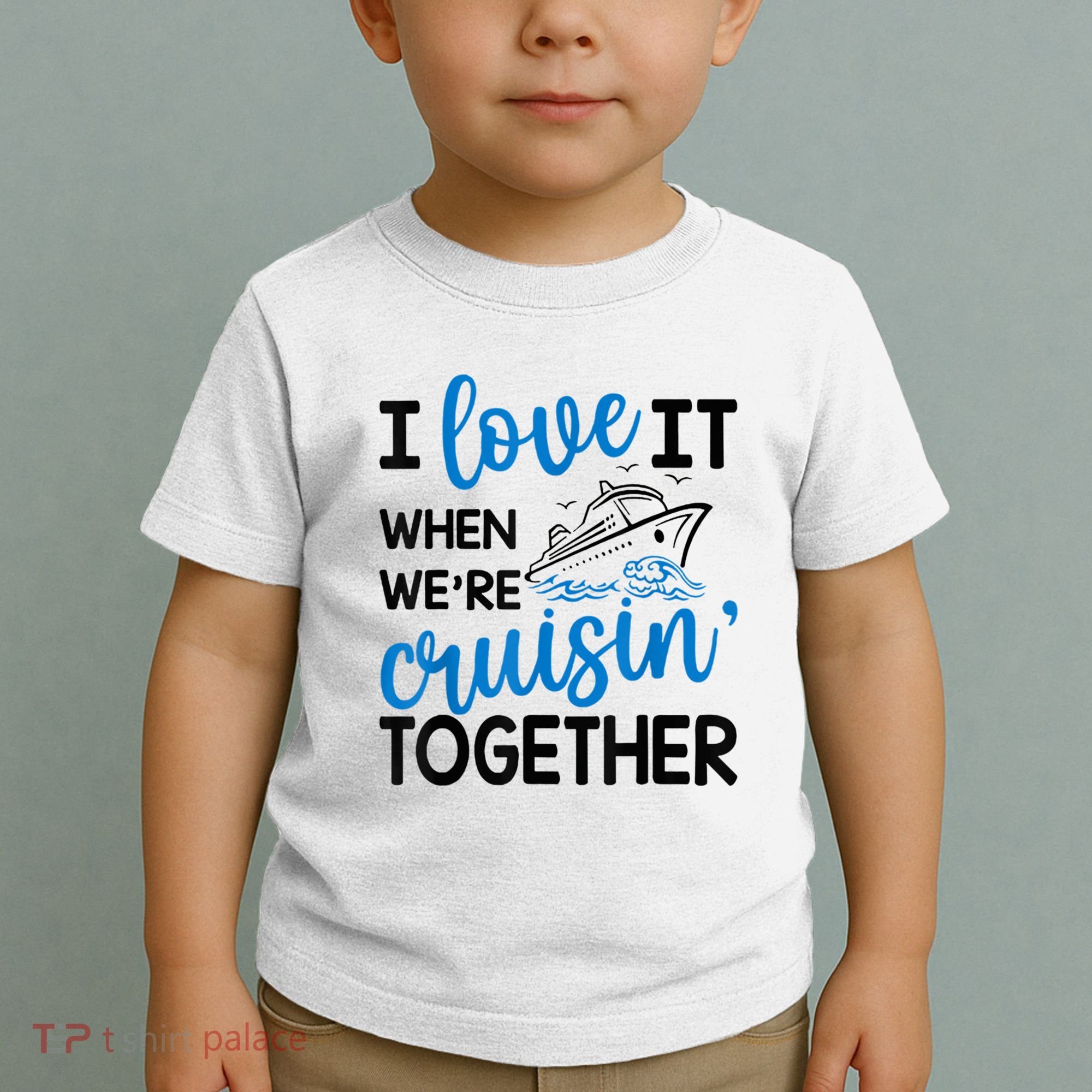 I Love It When Were Cruisin Together Meaningful Gift Toddler T-Shirt