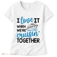 I Love It When Were Cruisin Together Meaningful Gift Women's T-Shirt thumb 0