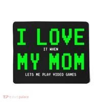 I Love It When My Mom Lets Me Play Video Games I Love My Mom Mousepad thumb 0