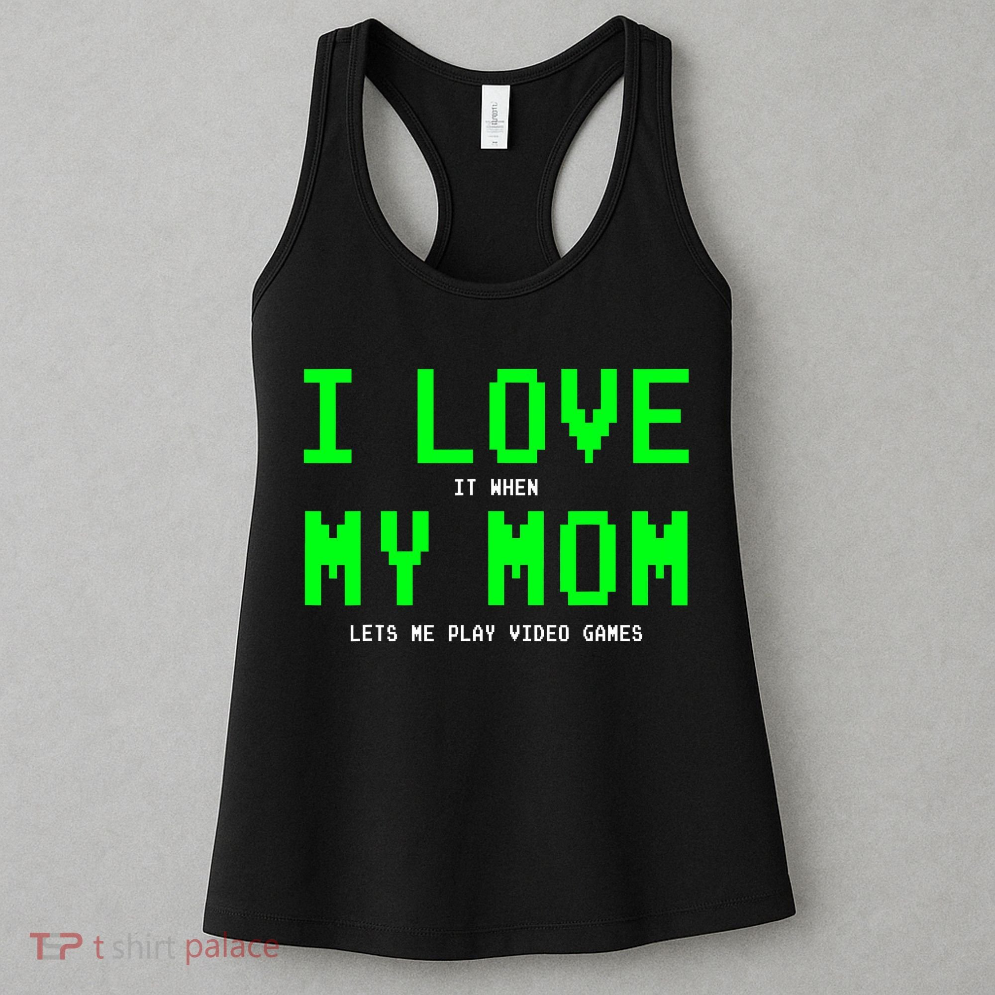 I Love It When My Mom Lets Me Play Video Games I Love My Mom Women's Tank Top