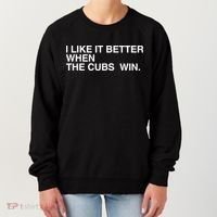 I Like It Better When The Cubs Win Women's Sweatshirt thumb 0