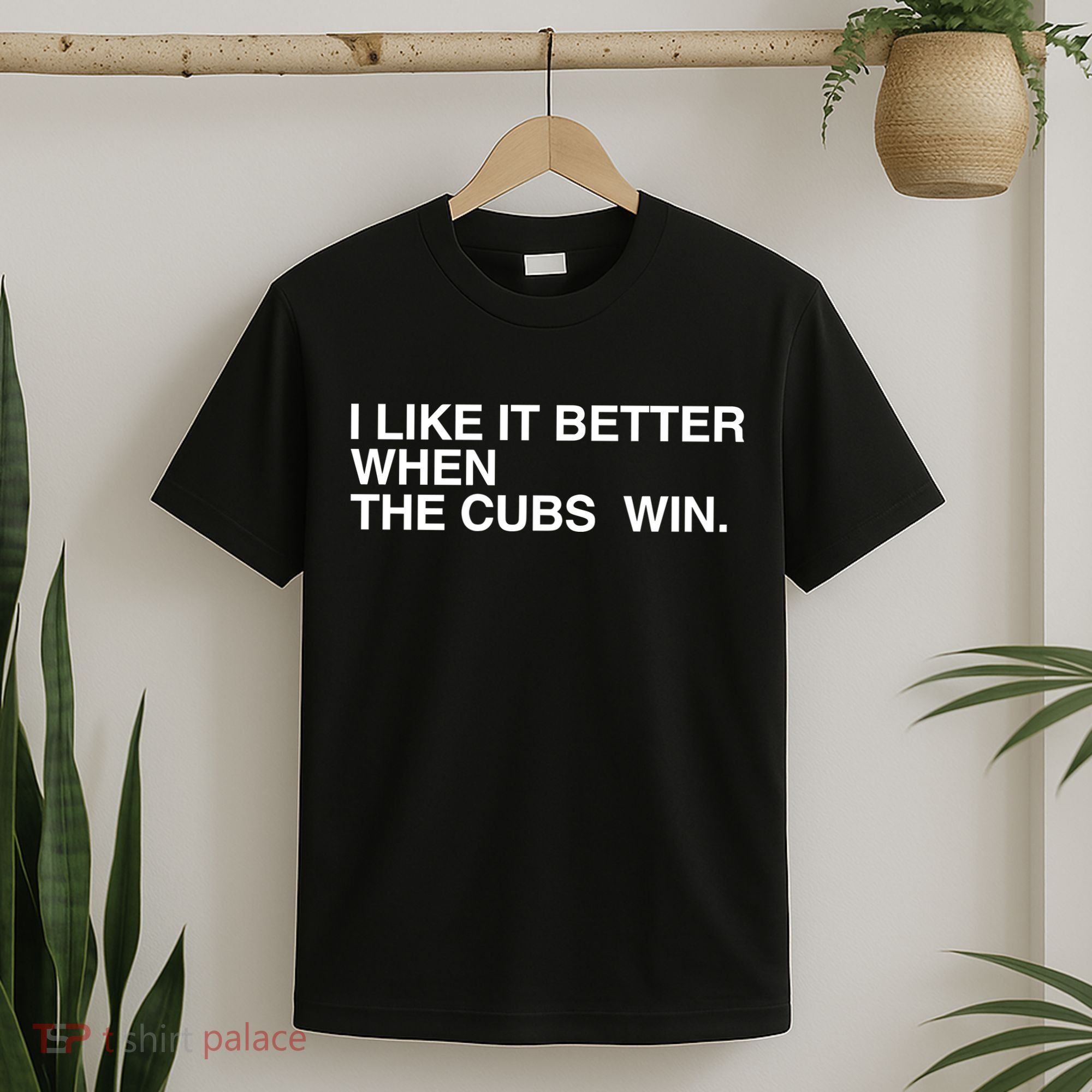I Like It Better When The Cubs Win T-Shirt