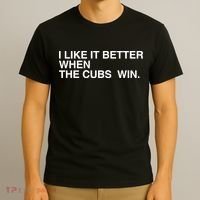 I Like It Better When The Cubs Win T-Shirt thumb 3