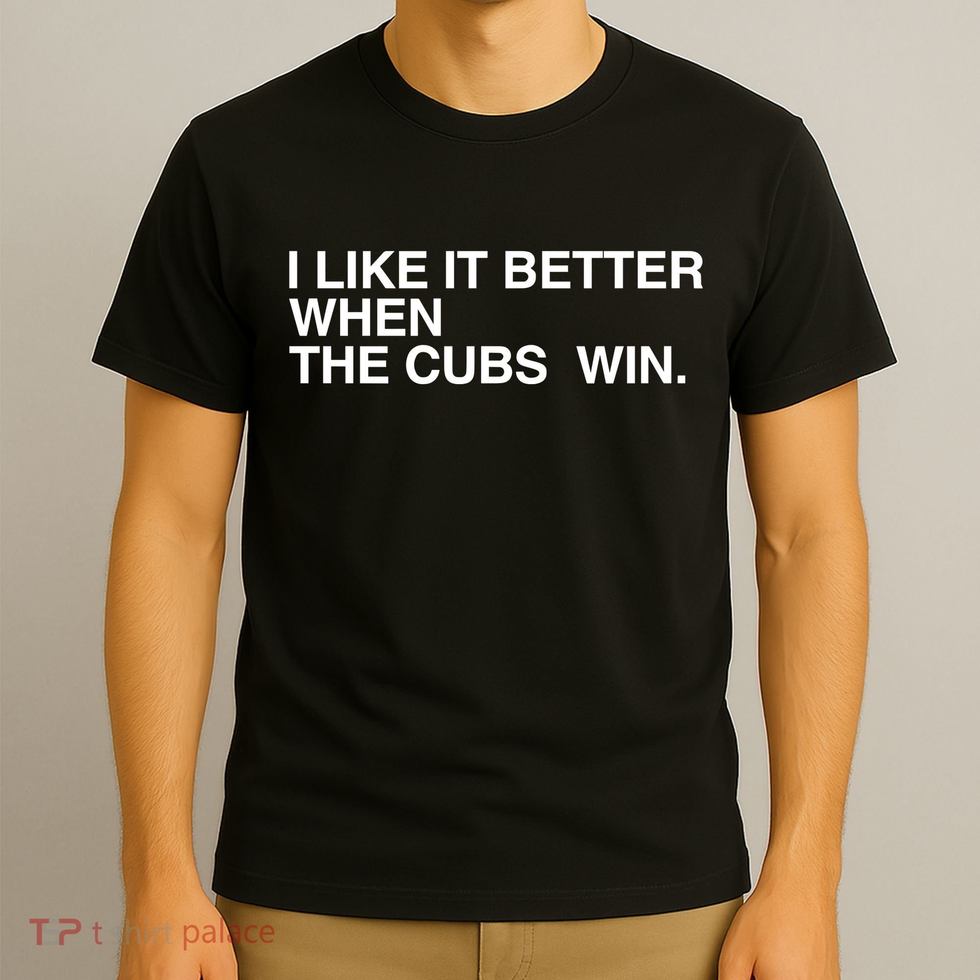I Like It Better When The Cubs Win T-Shirt