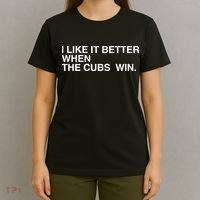 I Like It Better When The Cubs Win T-Shirt thumb 4