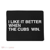 I Like It Better When The Cubs Win Mousepad thumb 0