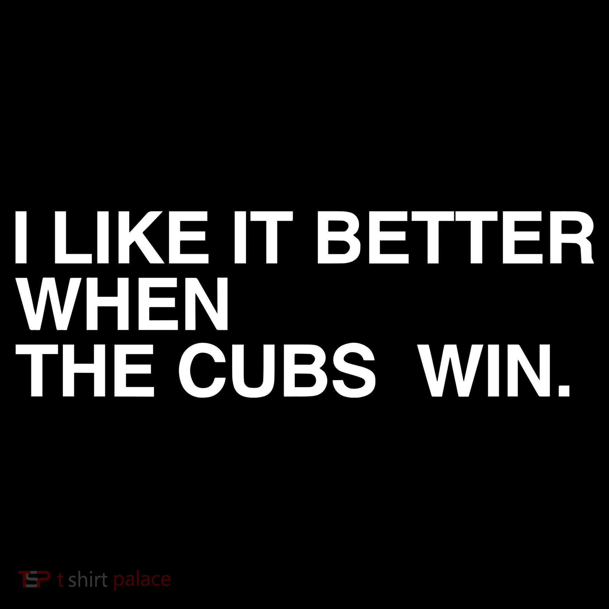 I Like It Better When The Cubs Win Tank Top