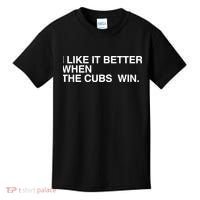 I Like It Better When The Cubs Win Kids T-Shirt thumb 0