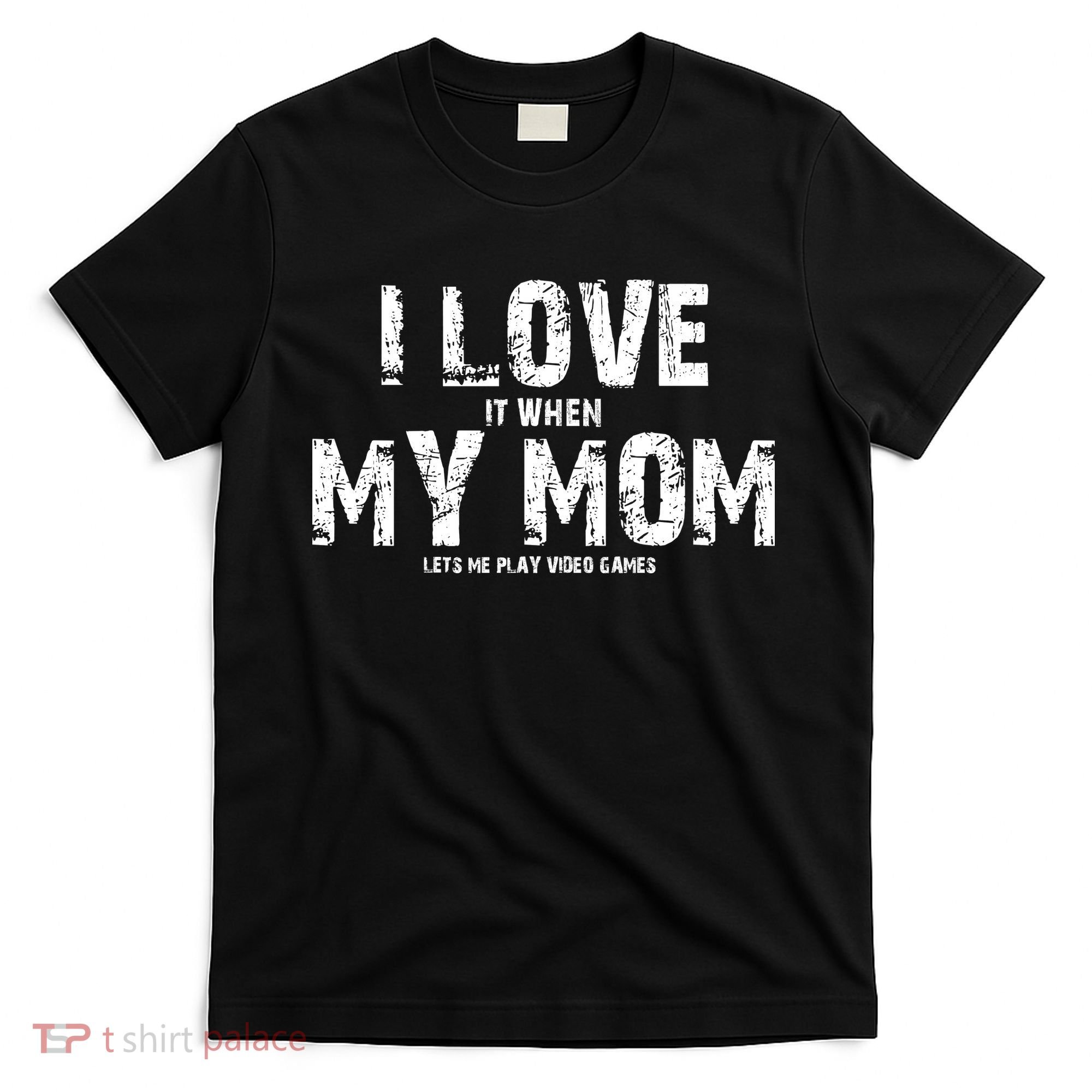 I Love It When My MOM Lets Me Play Video Games T-Shirt