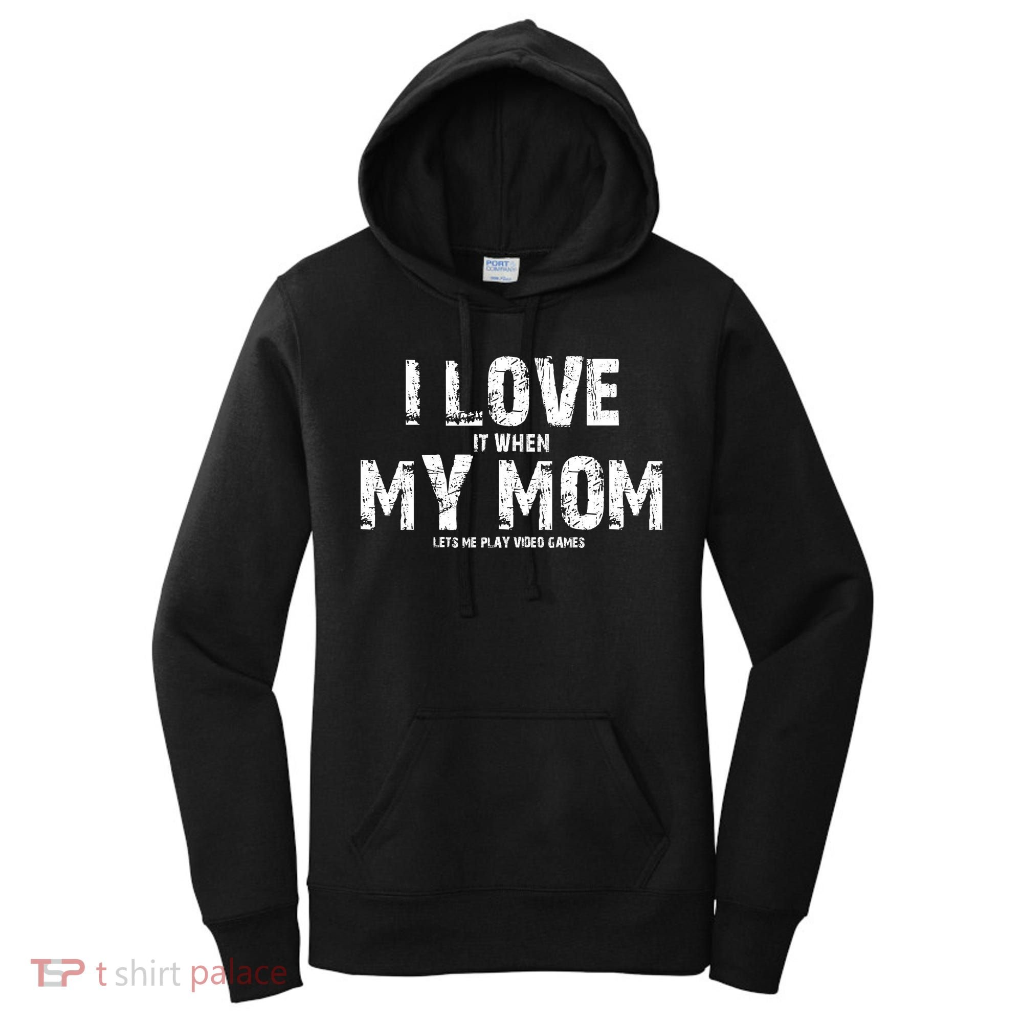 I Love It When My MOM Lets Me Play Video Games Women's Hoodie
