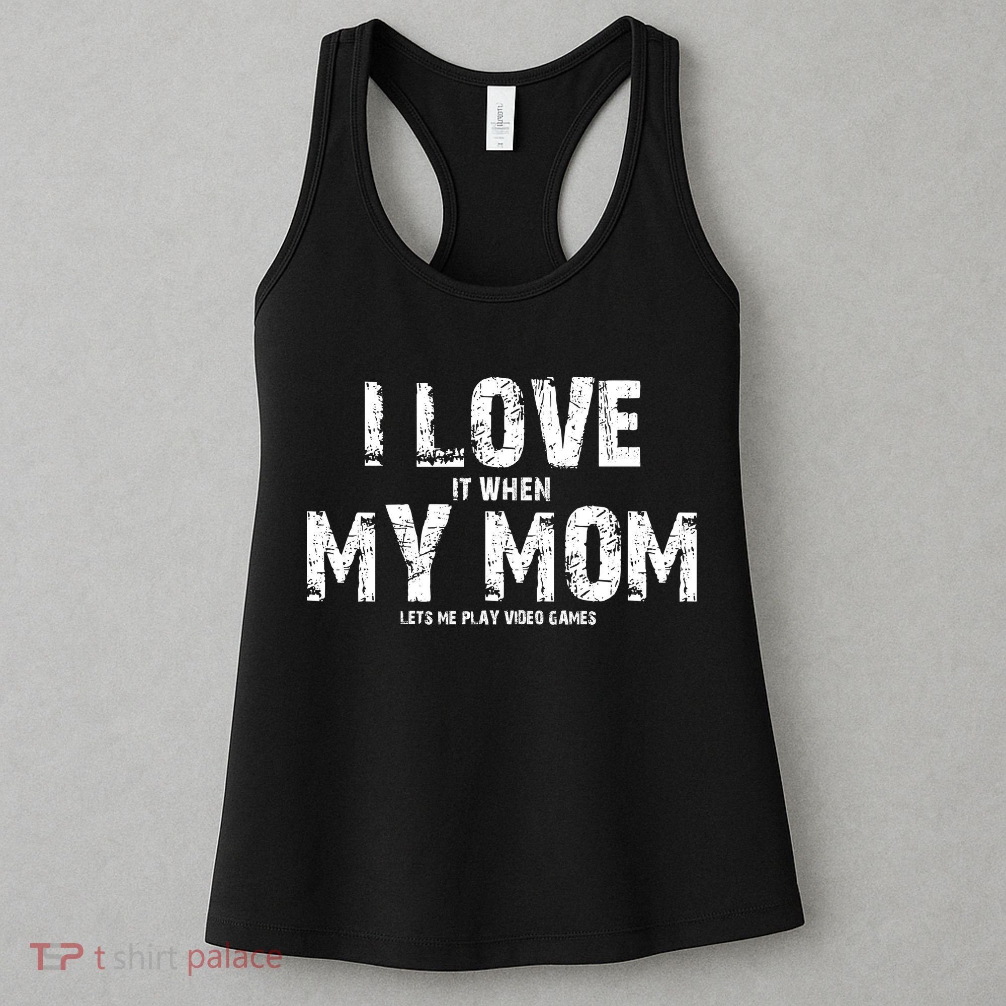 I Love It When My MOM Lets Me Play Video Games Women's Tank Top