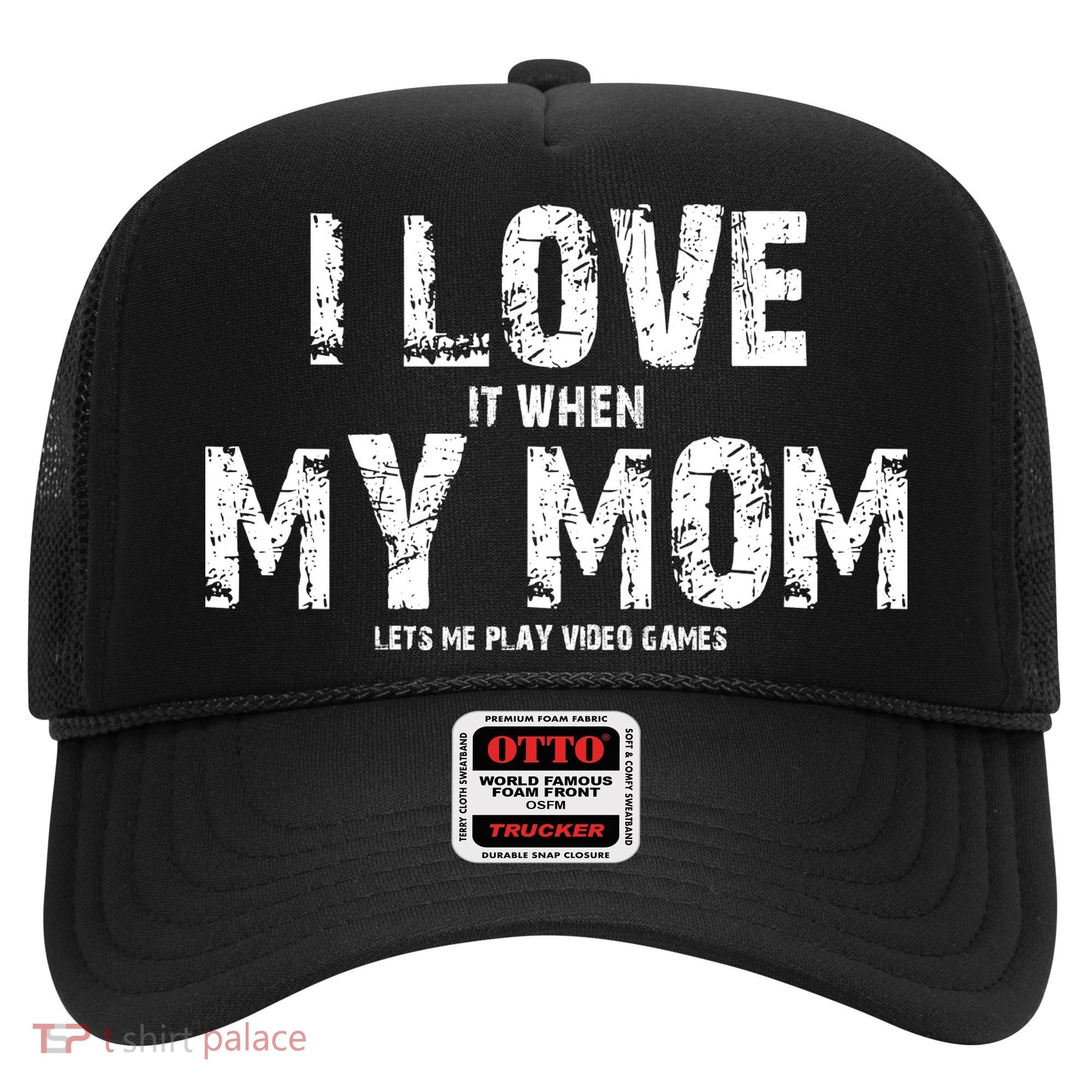 I Love It When My MOM Lets Me Play Video Games Hat