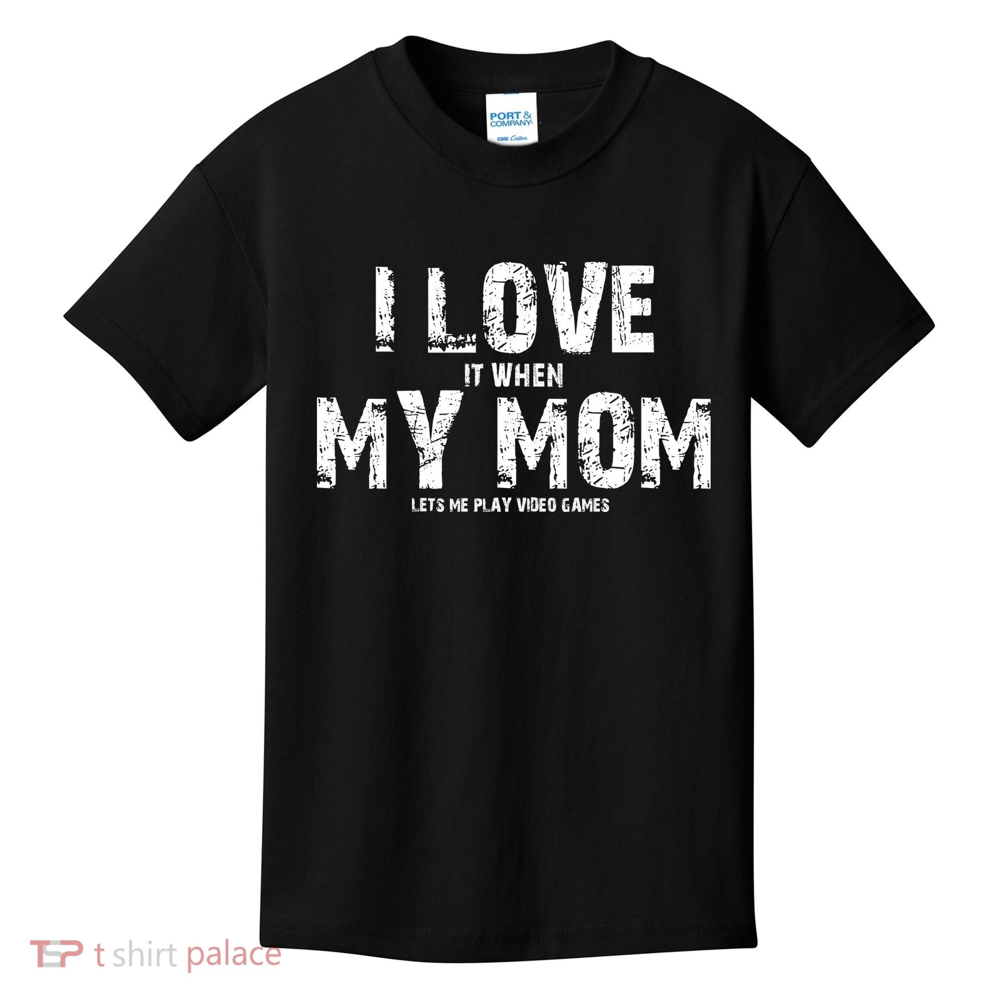 I Love It When My MOM Lets Me Play Video Games Kids T-Shirt