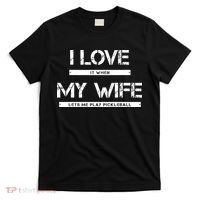 I Love It When My Wife Lets Me Play Pickleball T-Shirt thumb 0
