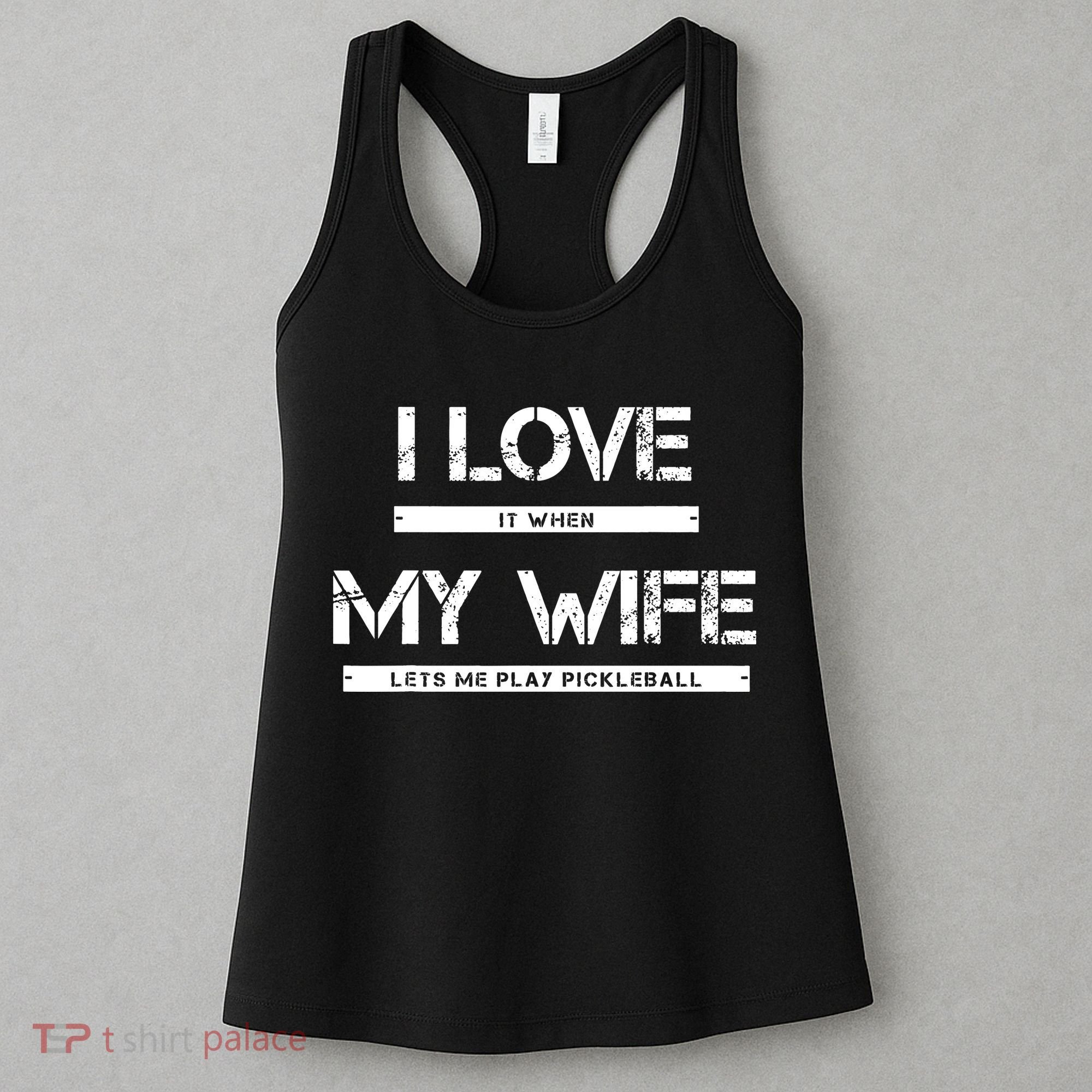 I Love It When My Wife Lets Me Play Pickleball Women's Tank Top