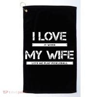 I Love It When My Wife Lets Me Play Pickleball Golf Towel thumb 0