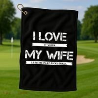 I Love It When My Wife Lets Me Play Pickleball Golf Towel thumb 1