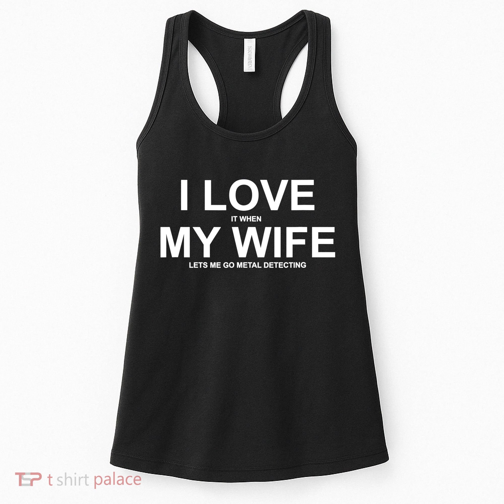 I Love It When My Wife Lets Me Go Metal Detecting Shirt Women's Tank Top