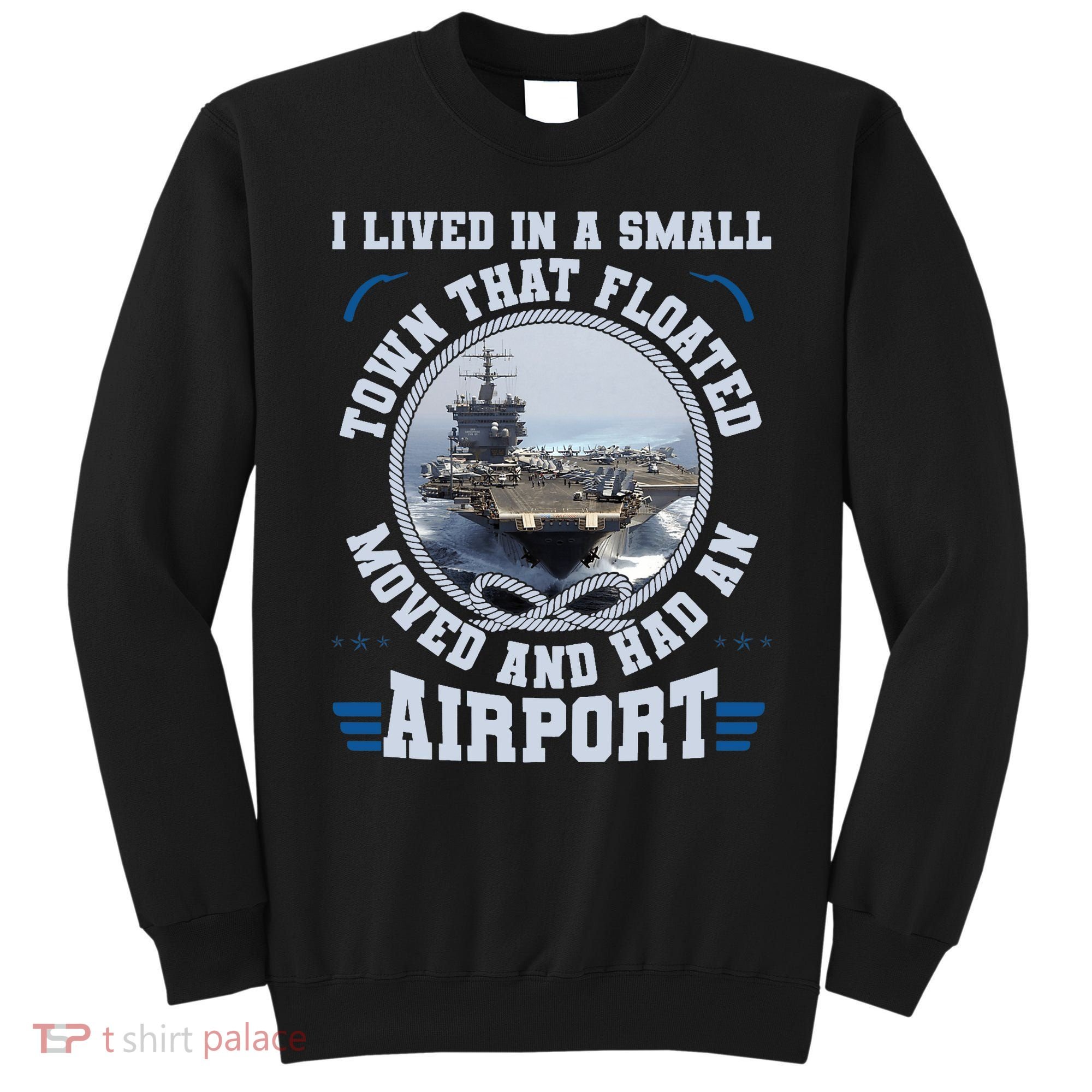 I Lived In A Small Town That Floated U.S Aircraft Carrier Premium Sweatshirt