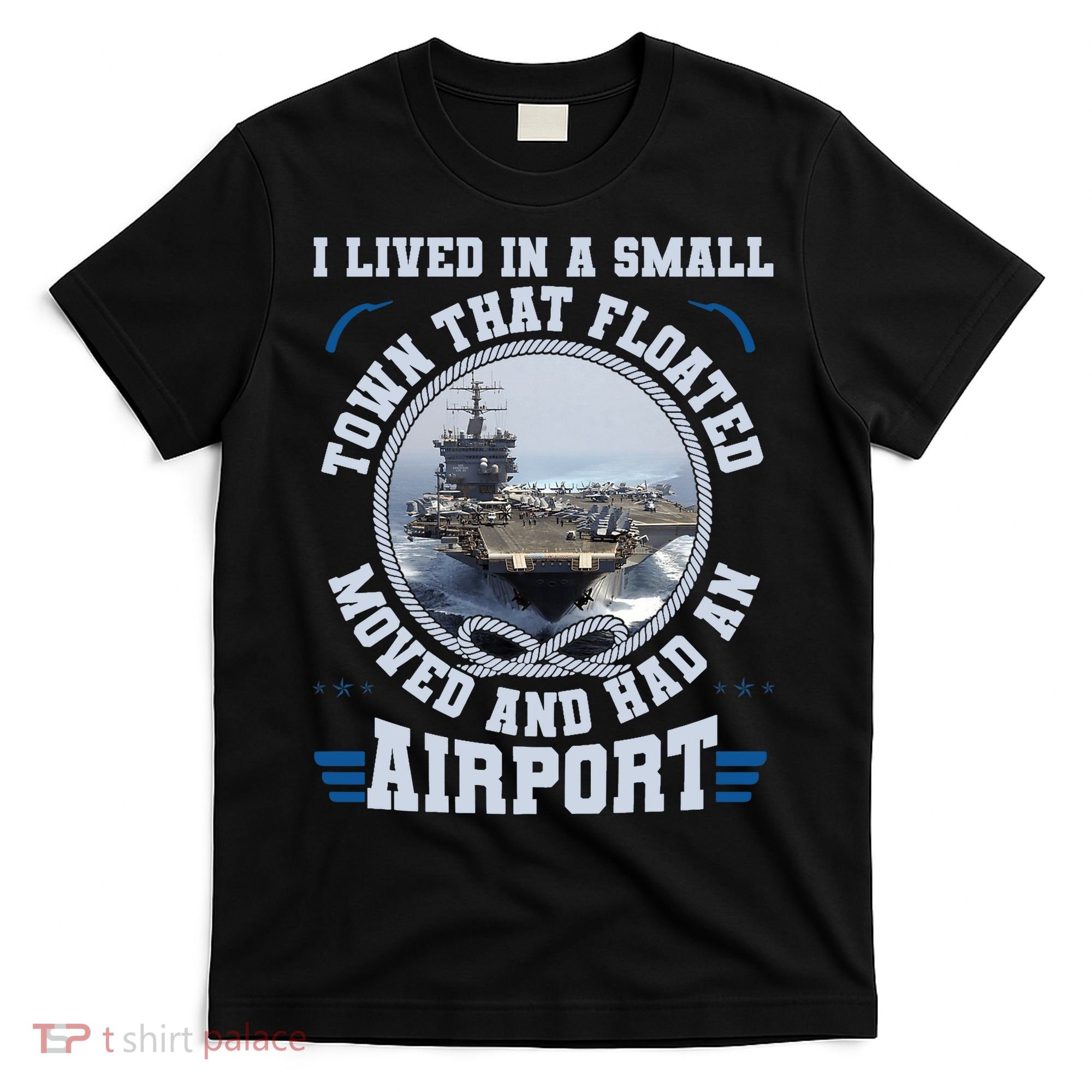 I Lived In A Small Town That Floated U.S Aircraft Carrier Premium T-Shirt