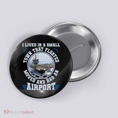 I Lived In A Small Town That Floated U.S Aircraft Carrier Premium Button