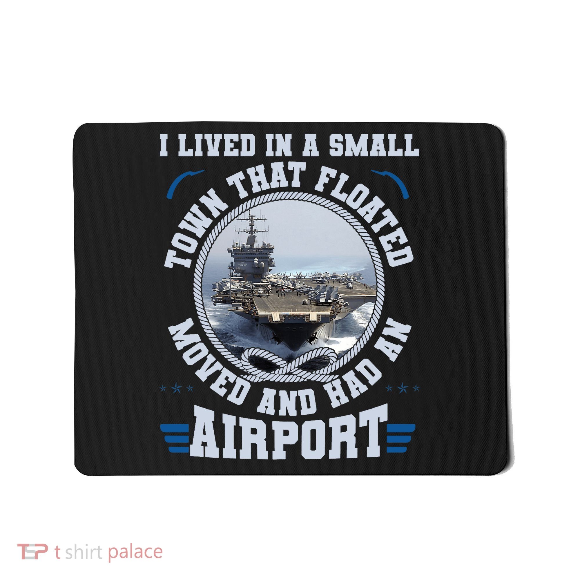 I Lived In A Small Town That Floated U.S Aircraft Carrier Premium Mousepad