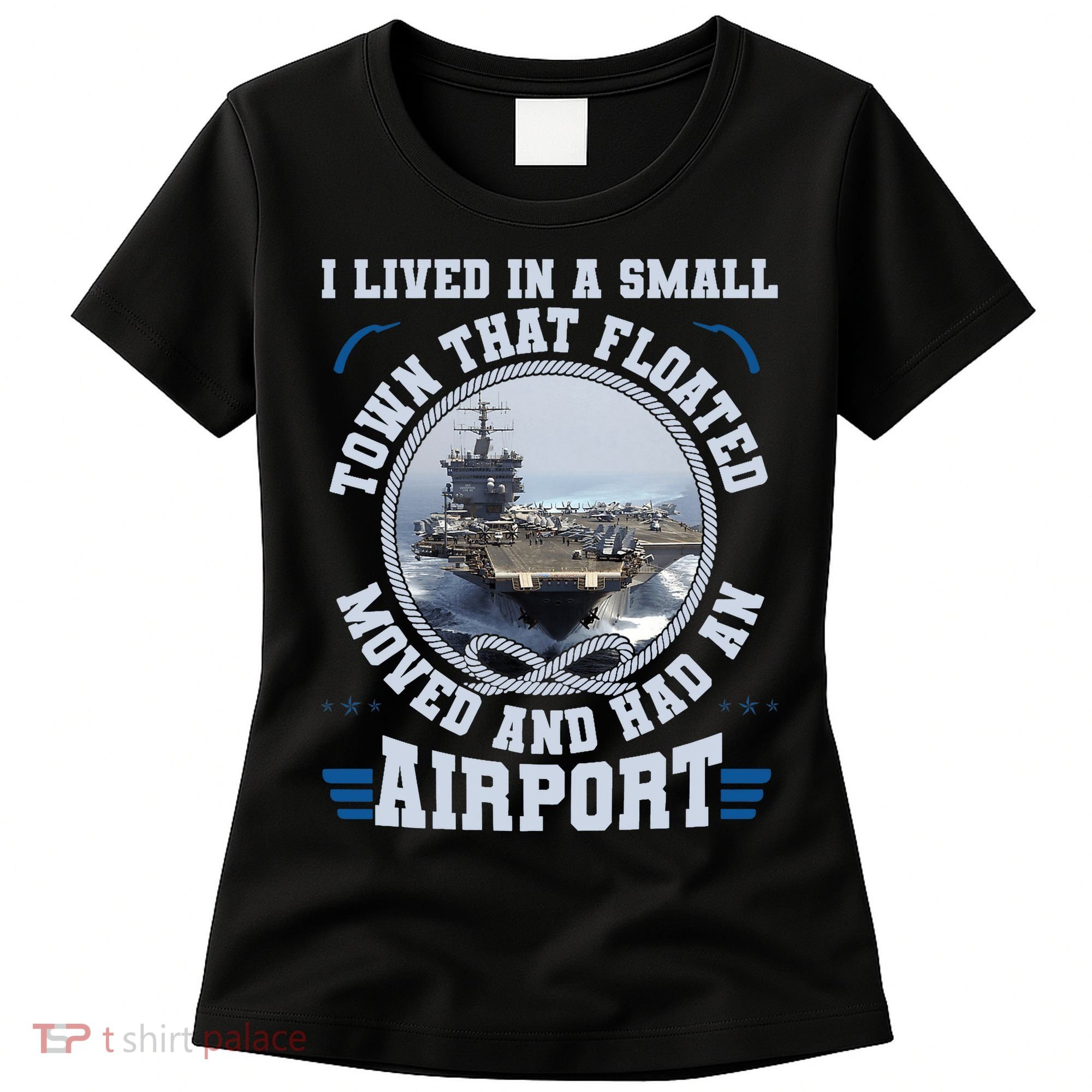 I Lived In A Small Town That Floated U.S Aircraft Carrier Premium Women's T-Shirt