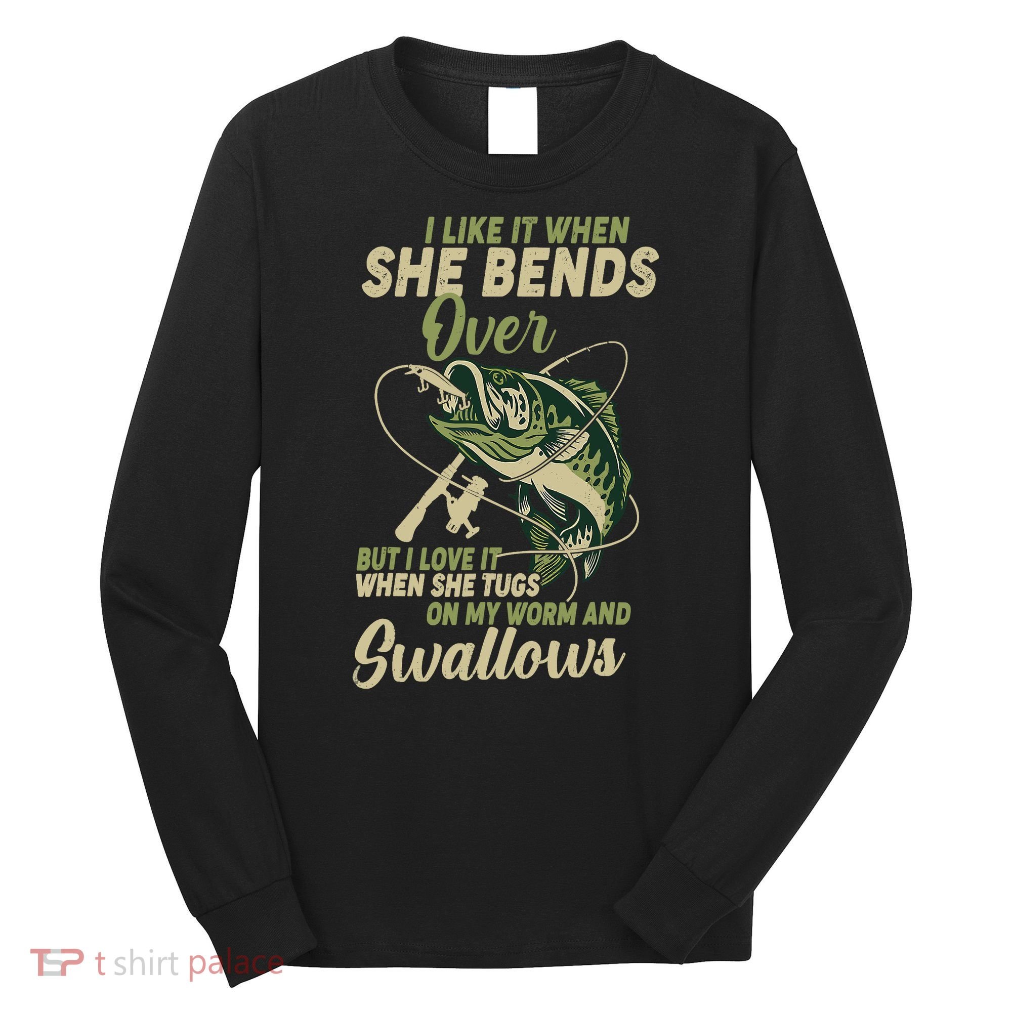 I Like It When She Bends Over Fishing Gifts Father's Day Long Sleeve Shirt