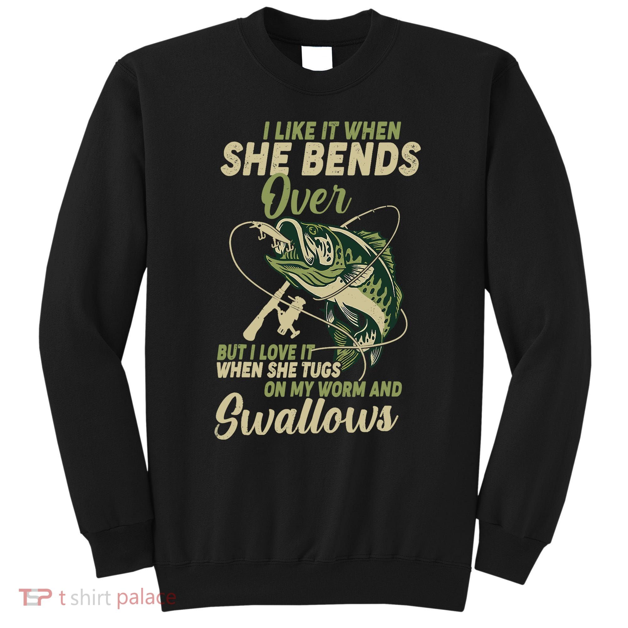 I Like It When She Bends Over Fishing Gifts Father's Day Sweatshirt