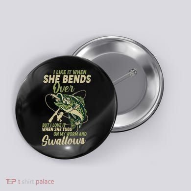 I Like It When She Bends Over Fishing Gifts Father's Day Button